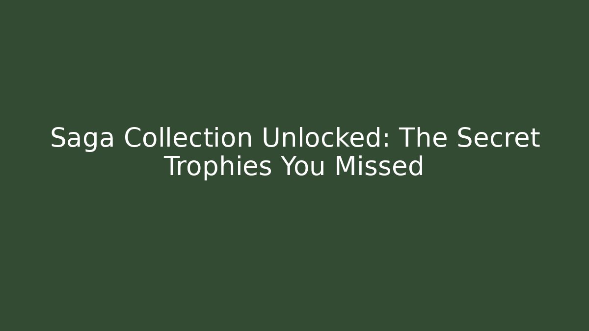 Saga Collection Unlocked: The Secret Trophies You Missed