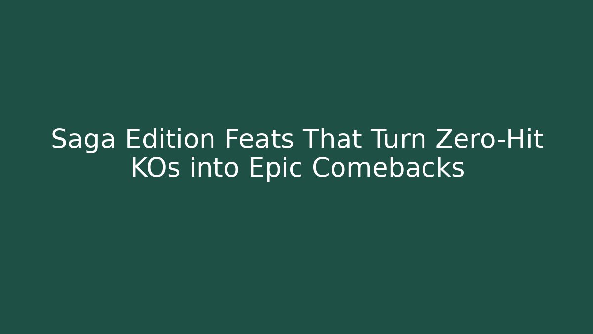 Saga Edition Feats That Turn Zero-Hit KOs into Epic Comebacks