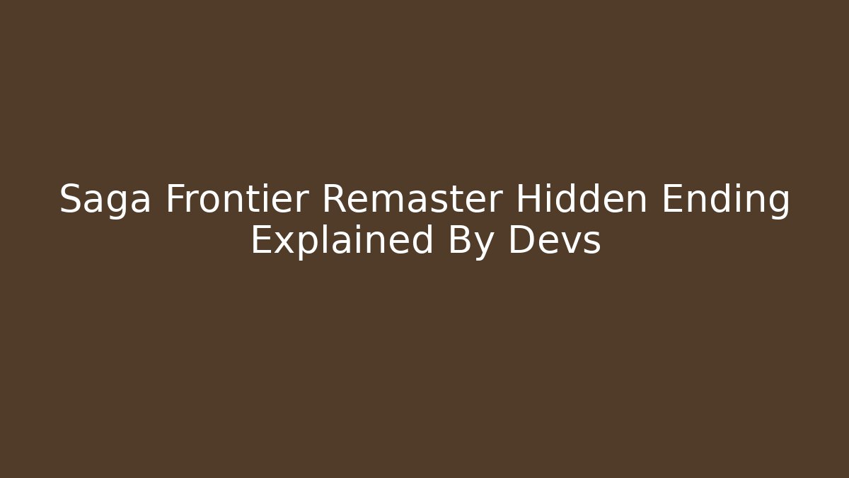 Saga Frontier Remaster Hidden Ending Explained By Devs - Create More Assets