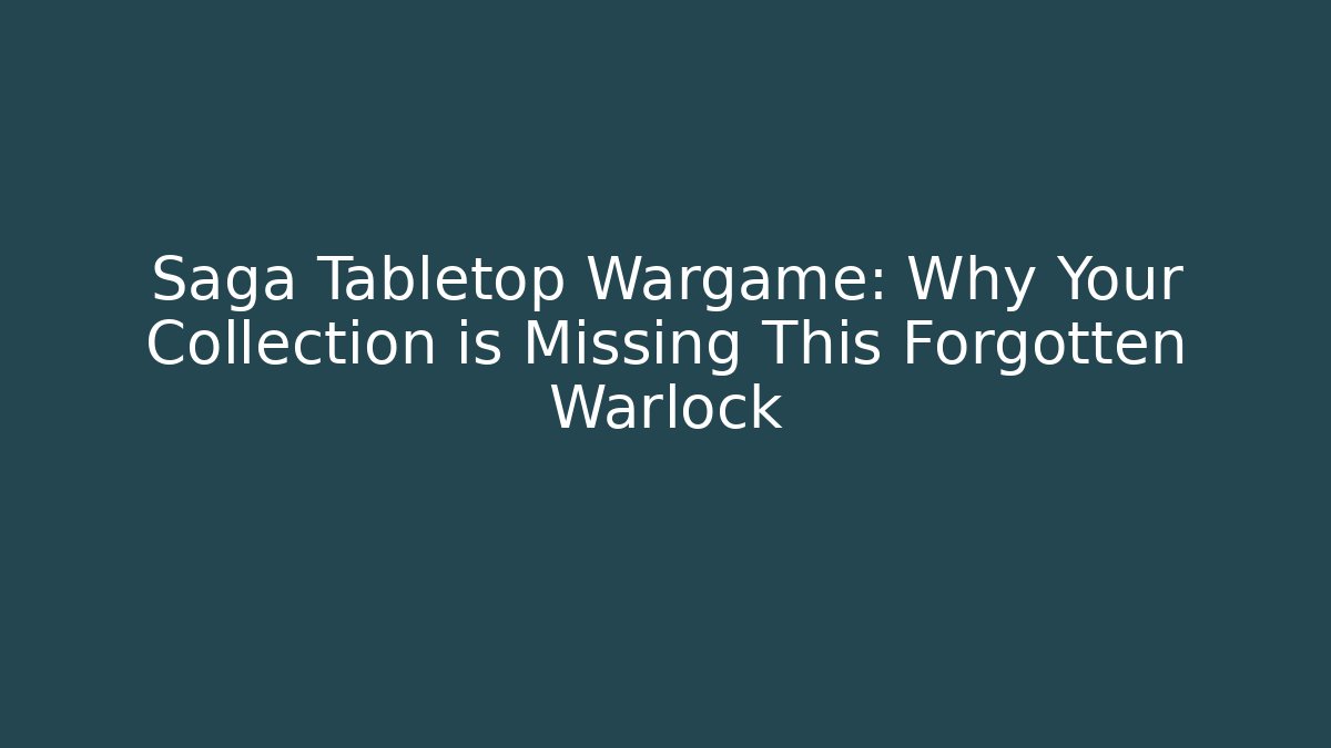 Saga Tabletop Wargame: Why Your Collection is Missing This Forgotten Warlock