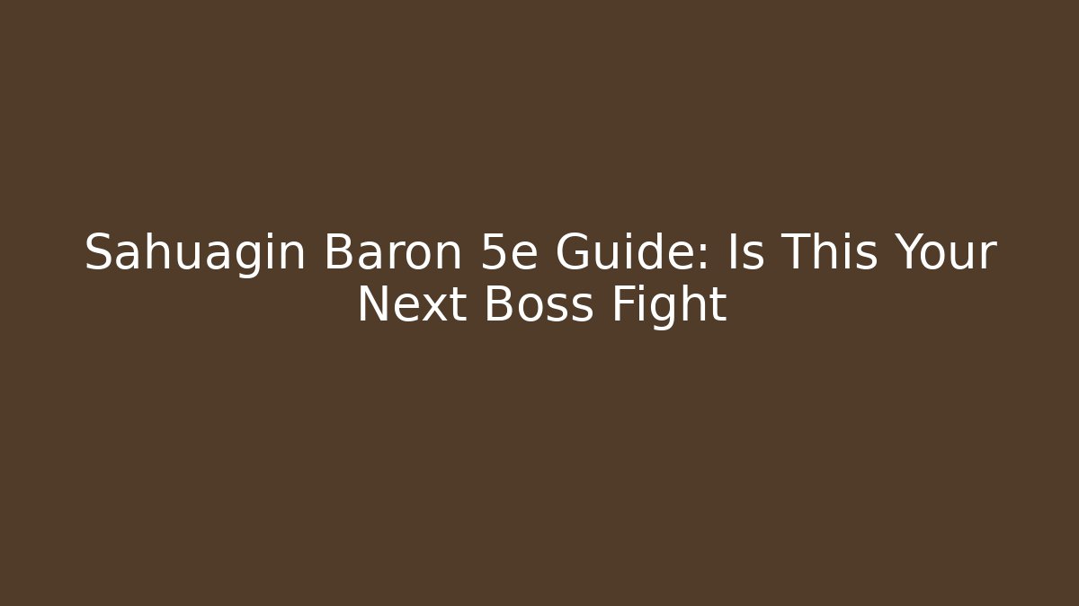 Sahuagin Baron 5e Guide: Is This Your Next Boss Fight