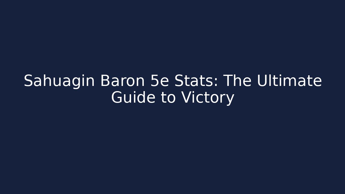 Sahuagin Baron 5e Stats: The Ultimate Guide to Victory