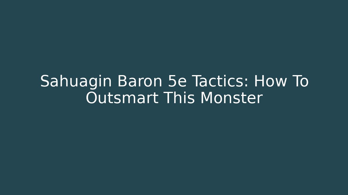 Sahuagin Baron 5e Tactics: How To Outsmart This Monster