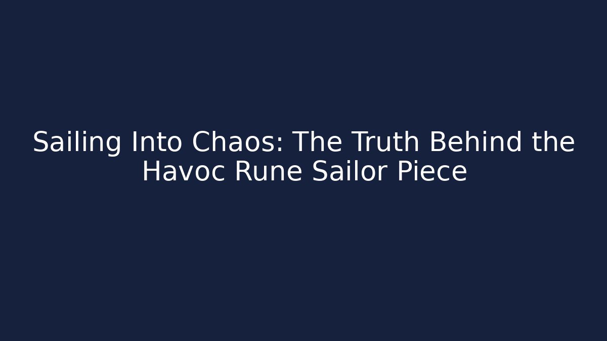 Sailing Into Chaos: The Truth Behind the Havoc Rune Sailor Piece