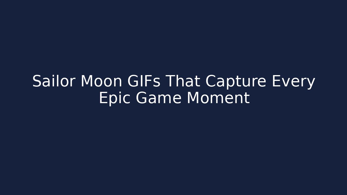 Sailor Moon GIFs That Capture Every Epic Game Moment