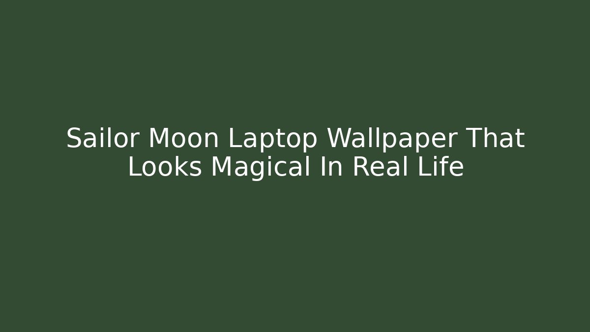 Sailor Moon Laptop Wallpaper That Looks Magical In Real Life