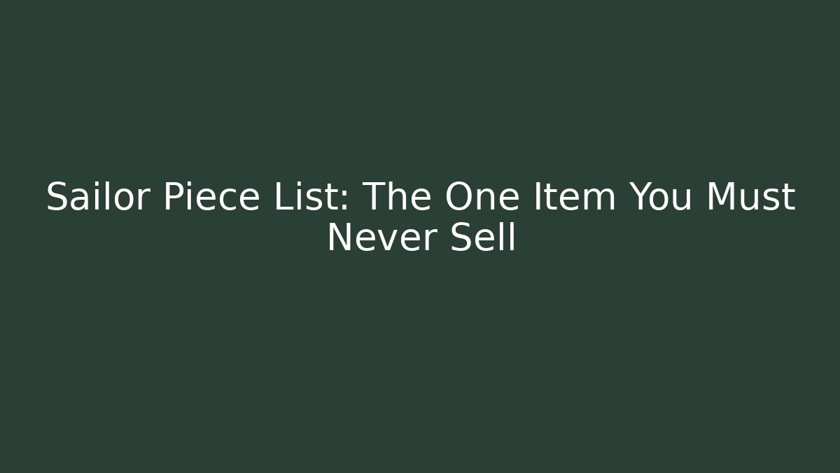 Sailor Piece List: The One Item You Must Never Sell