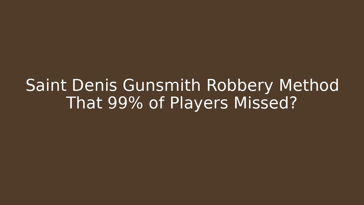 Saint Denis Gunsmith Robbery Method That 99% of Players Missed?