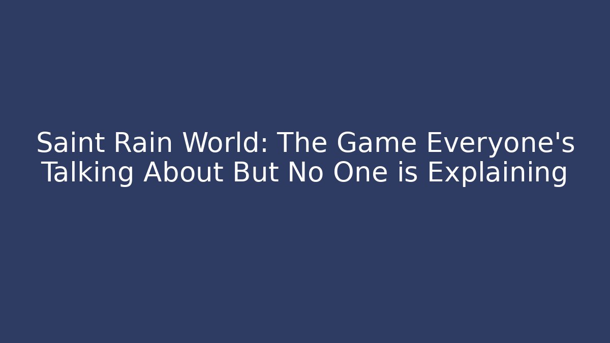 Saint Rain World: The Game Everyone’s Talking About But No One is Explaining