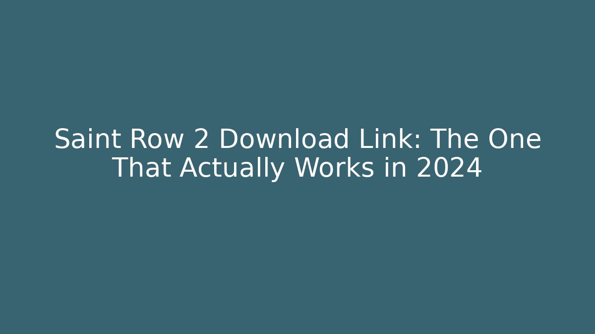 Saint Row 2 Download Link: The One That Actually Works in 2024