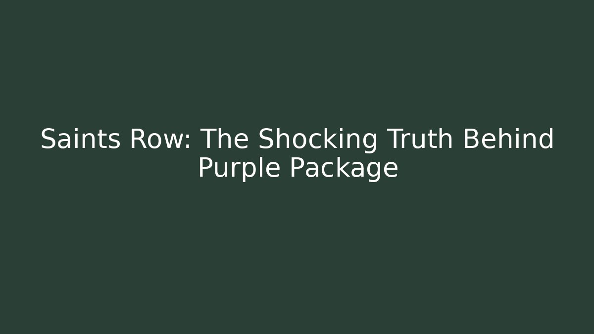 Saints Row: The Shocking Truth Behind Purple Package