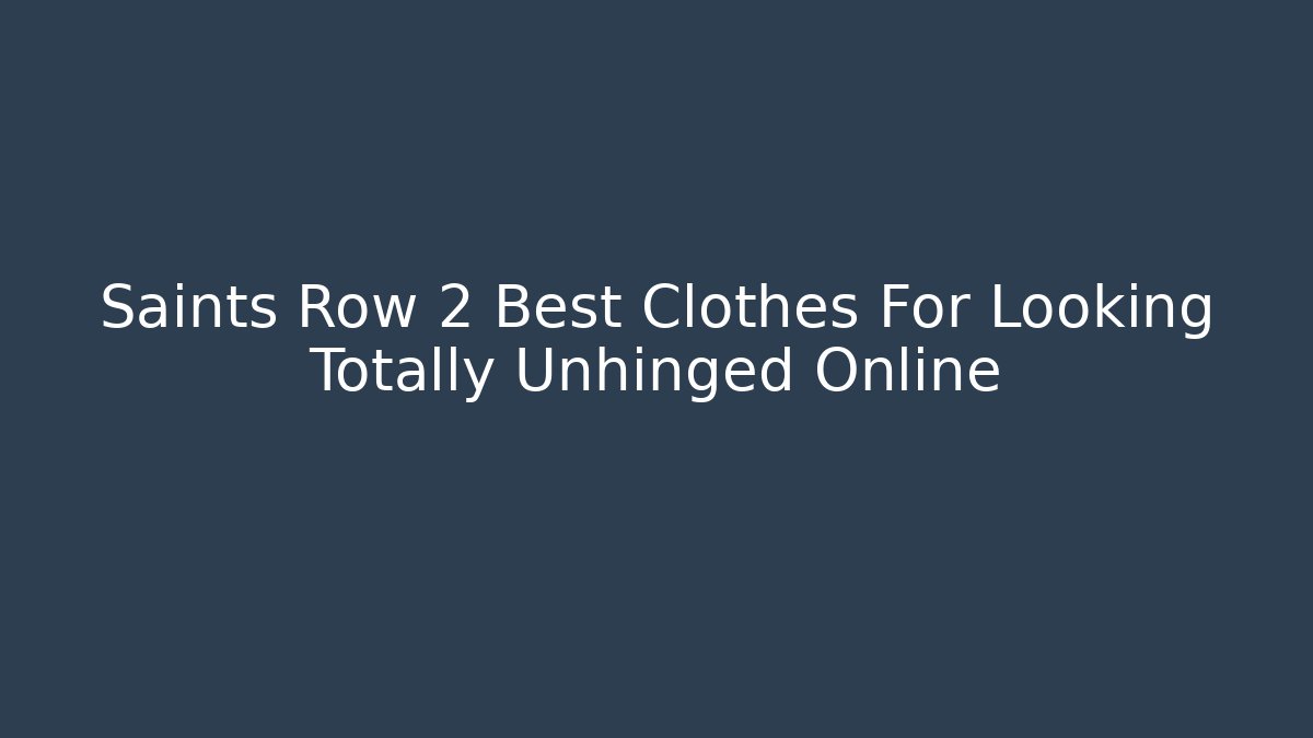 Saints Row 2 Best Clothes For Looking Totally Unhinged Online