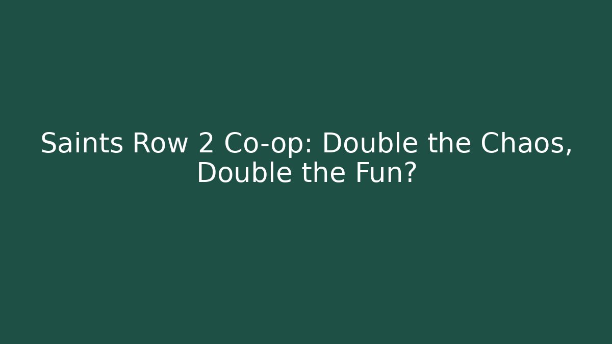 Saints Row 2 Co-op: Double the Chaos, Double the Fun?