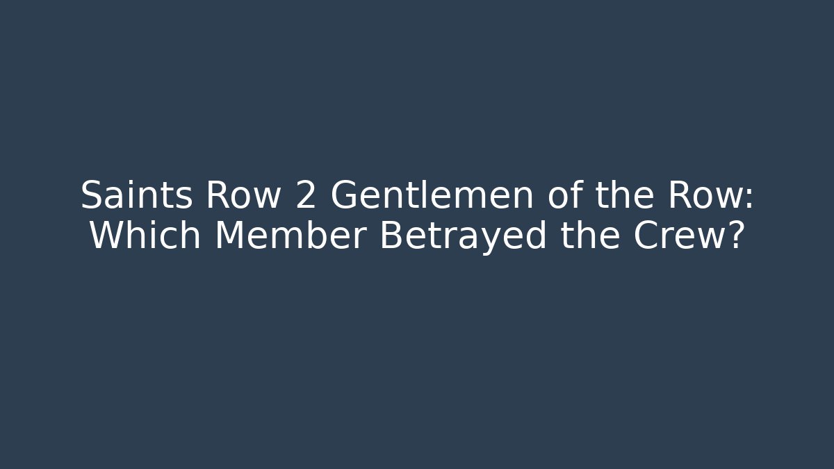 Saints Row 2 Gentlemen of the Row: Which Member Betrayed the Crew?