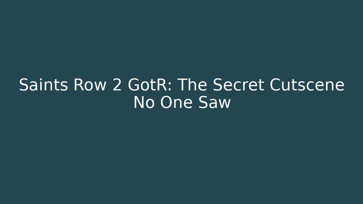 Saints Row 2 GotR: The Secret Cutscene No One Saw