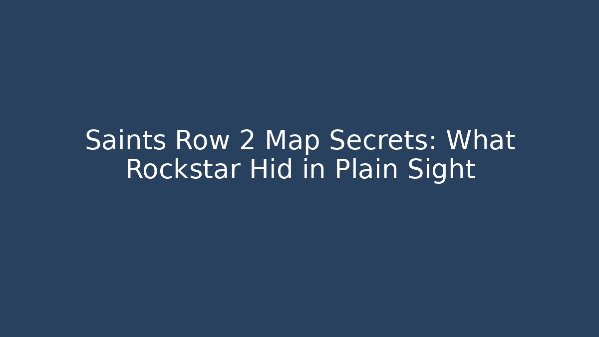 Saints Row 2 Map Secrets: What Rockstar Hid in Plain Sight - Create More Assets