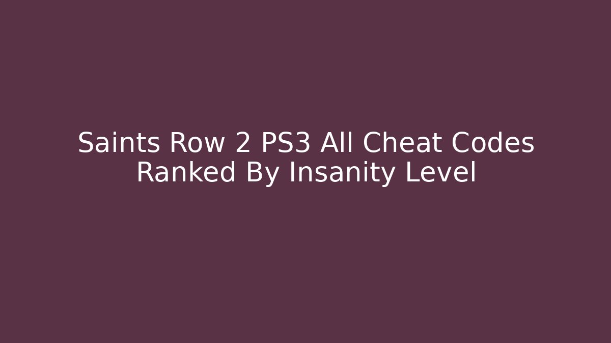 Saints Row 2 PS3 All Cheat Codes Ranked By Insanity Level