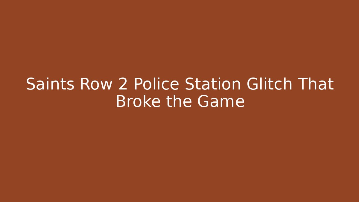 Saints Row 2 Police Station Glitch That Broke the Game