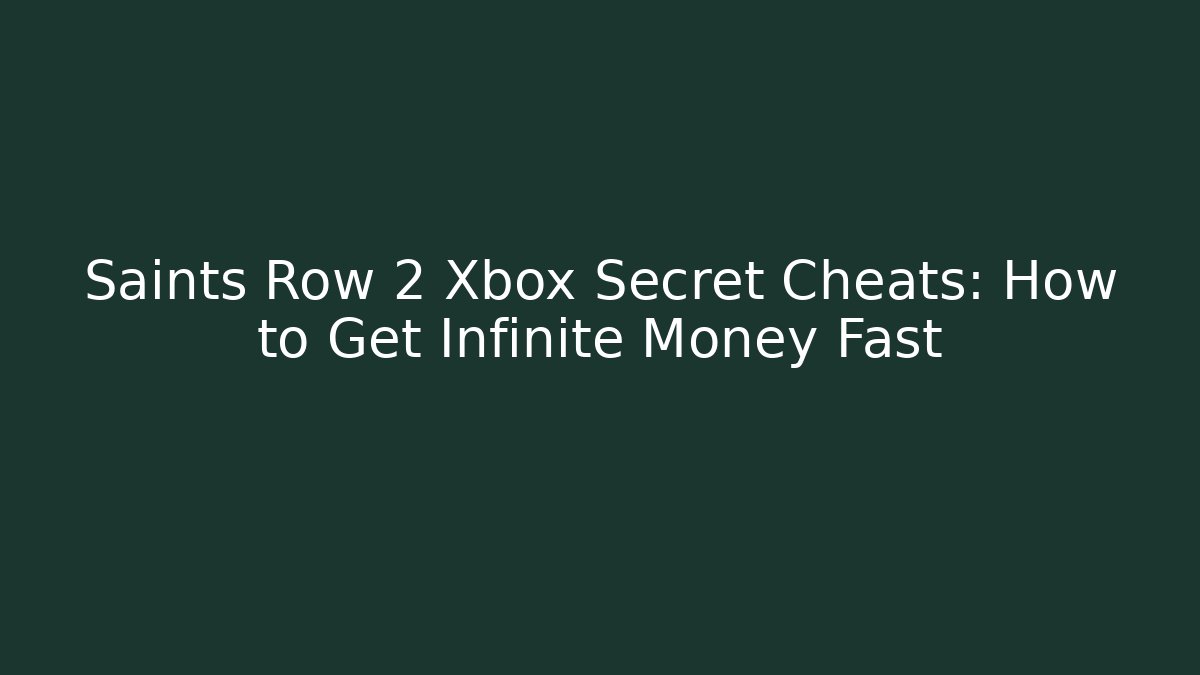 Saints Row 2 Xbox Secret Cheats: How to Get Infinite Money Fast