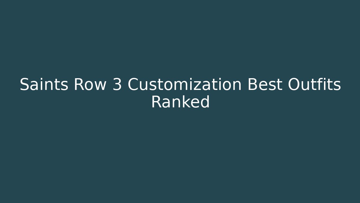 Saints Row 3 Customization Best Outfits Ranked - Create More Assets