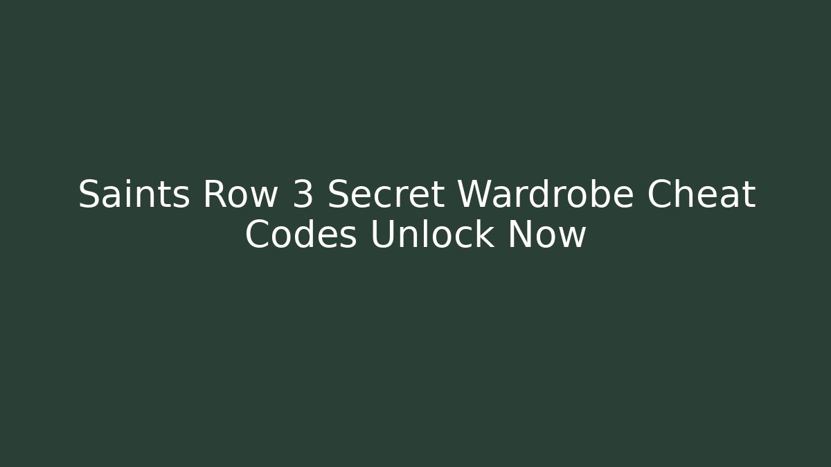 Saints Row 3 Secret Wardrobe Cheat Codes Unlock Now