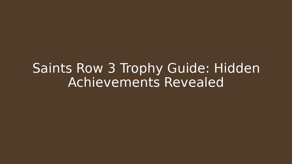 Saints Row 3 Trophy Guide: Hidden Achievements Revealed