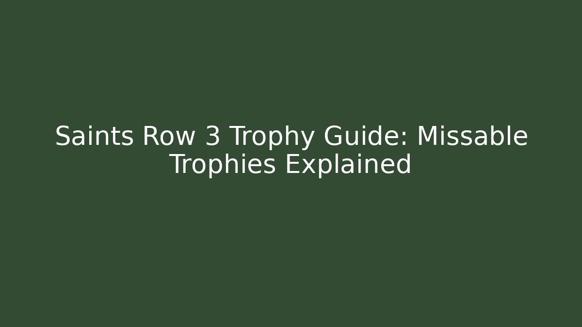 Saints Row 3 Trophy Guide: Missable Trophies Explained - Create More Assets
