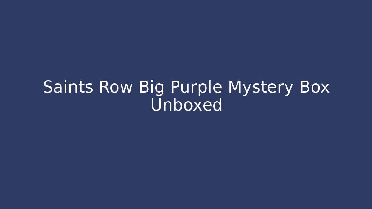 Saints Row Big Purple Mystery Box Unboxed