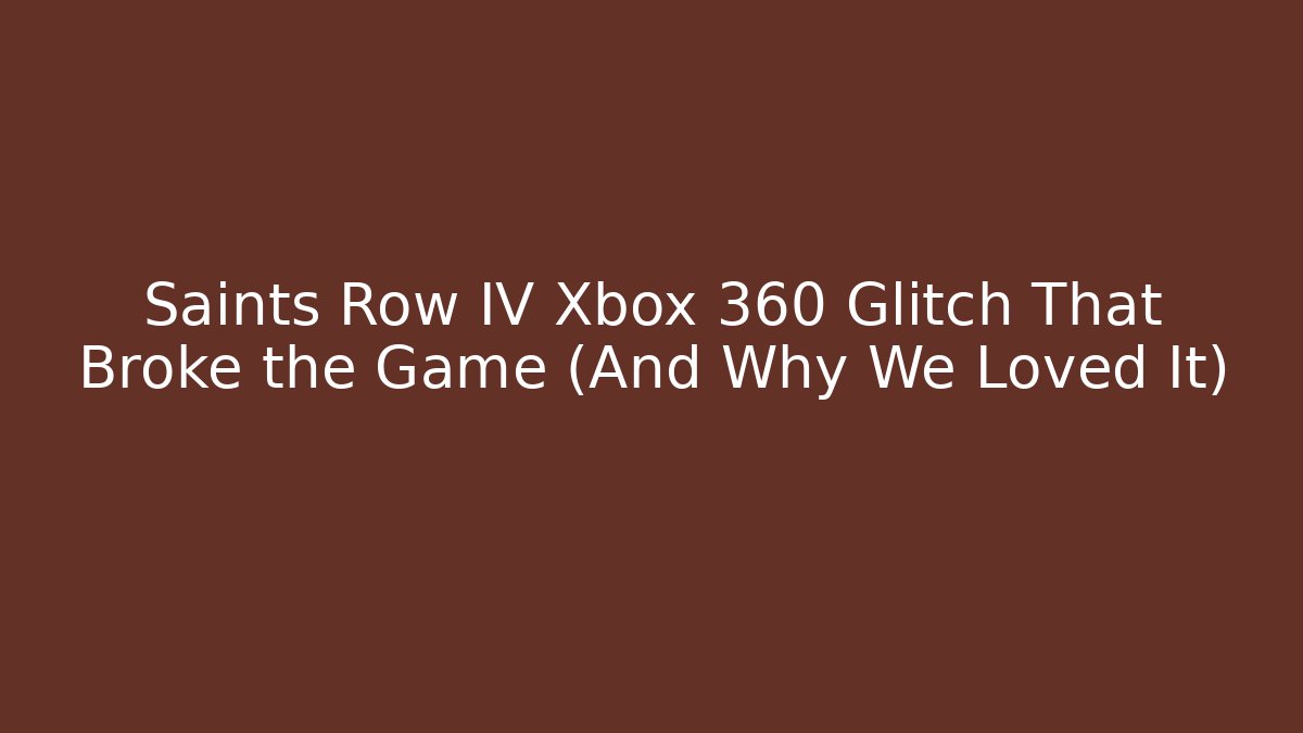 Saints Row IV Xbox 360 Glitch That Broke the Game (And Why We Loved It)