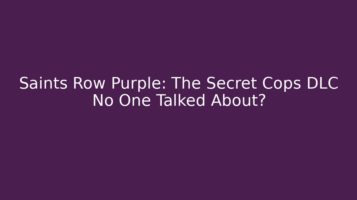 Saints Row Purple: The Secret Cops DLC No One Talked About?