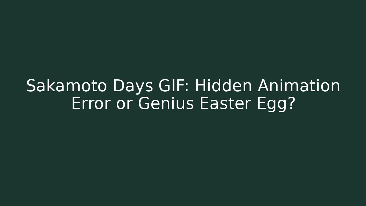 Sakamoto Days GIF: Hidden Animation Error or Genius Easter Egg? - Create More Assets