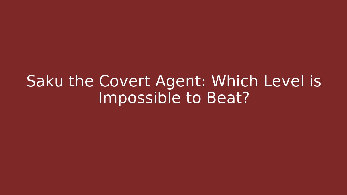 Saku the Covert Agent: Which Level is Impossible to Beat? - Create More Assets