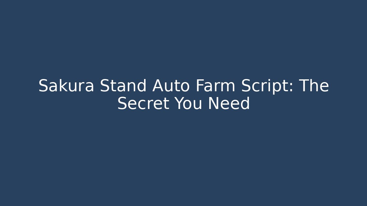 Sakura Stand Auto Farm Script: The Secret You Need