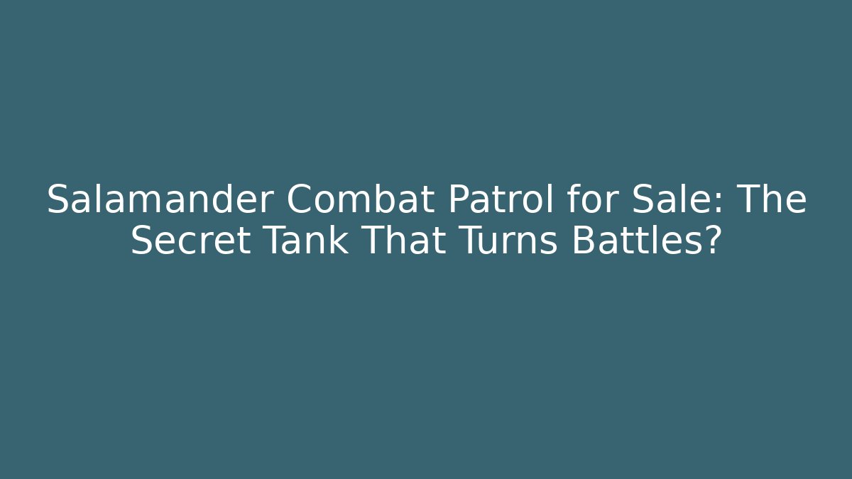 Salamander Combat Patrol for Sale: The Secret Tank That Turns Battles?