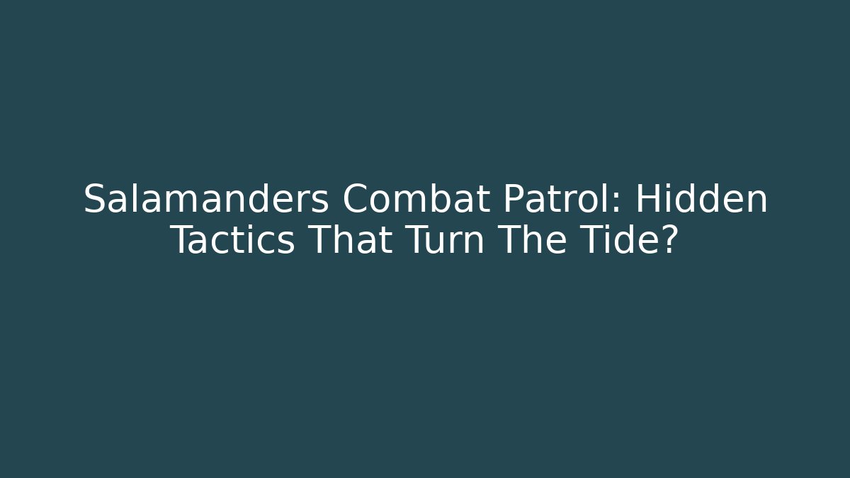 Salamanders Combat Patrol: Hidden Tactics That Turn The Tide?