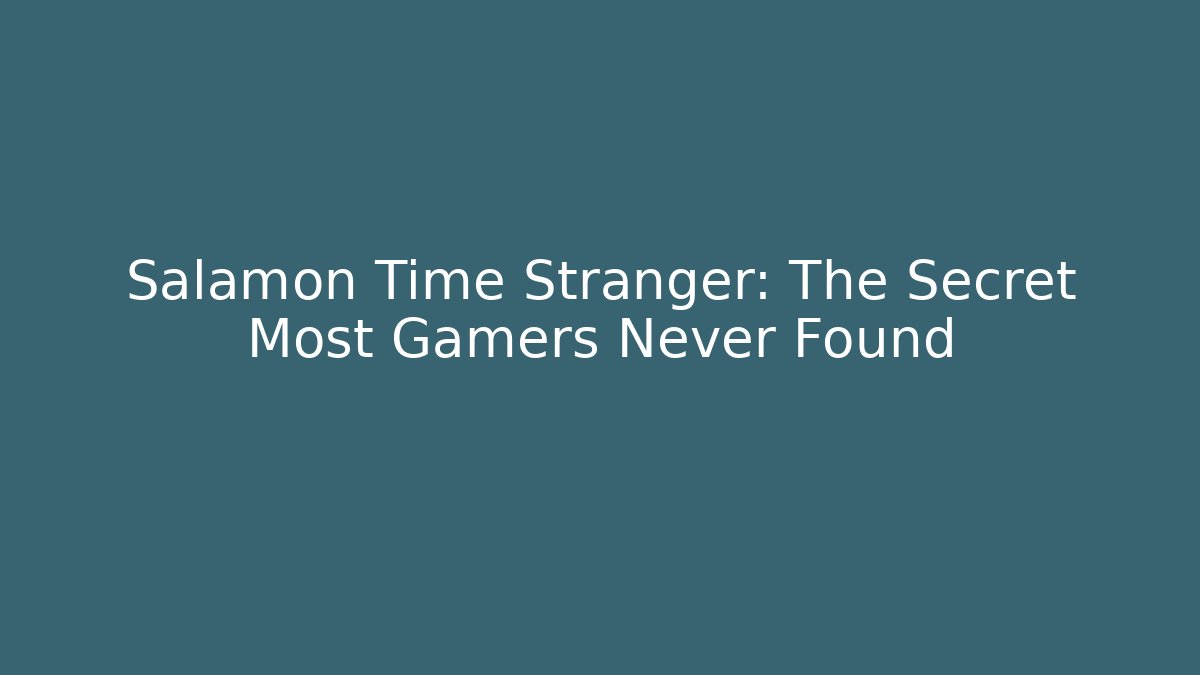 Salamon Time Stranger: The Secret Most Gamers Never Found
