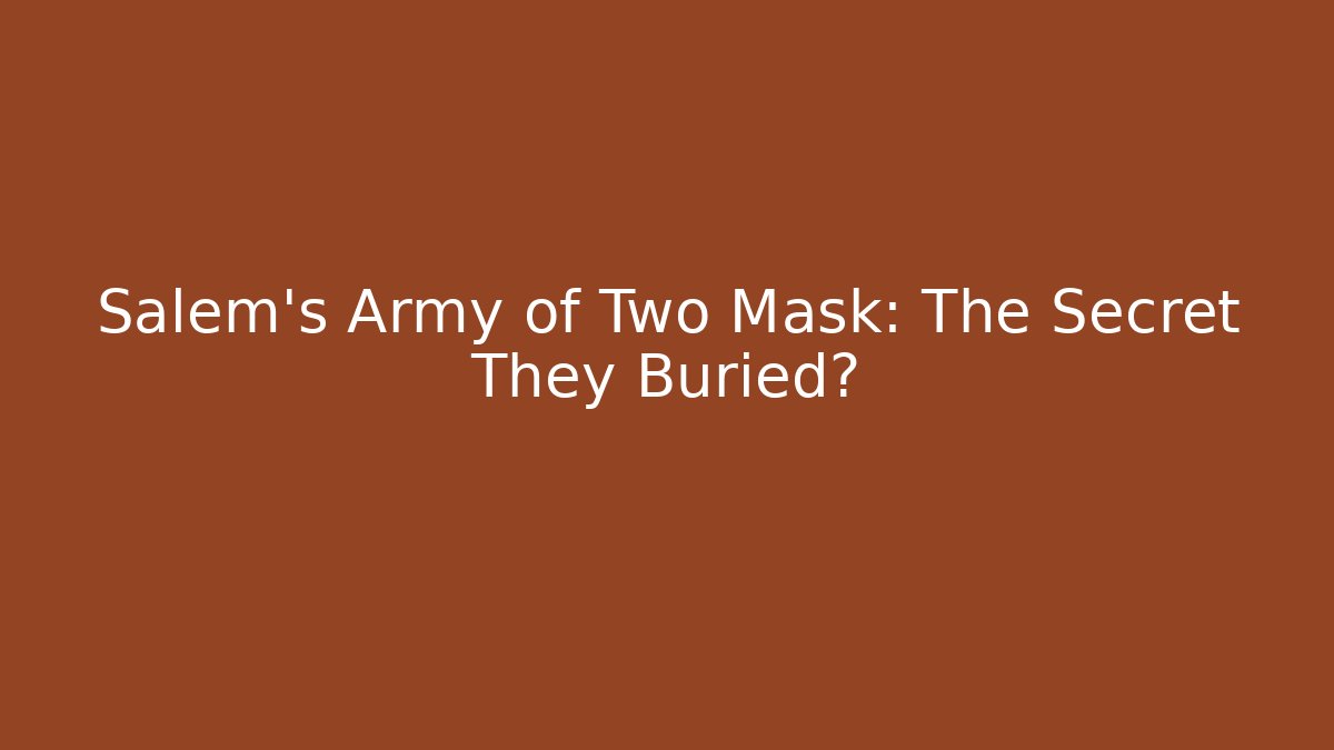 Salem's Army of Two Mask: The Secret They Buried?