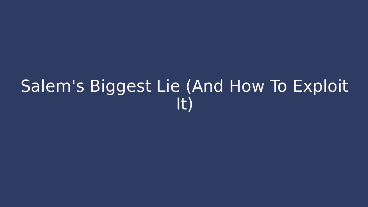 Salem's Biggest Lie (And How To Exploit It)
