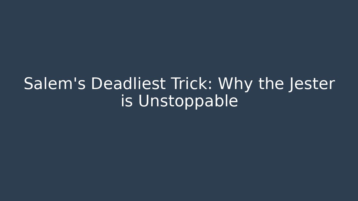 Salem's Deadliest Trick: Why the Jester is Unstoppable