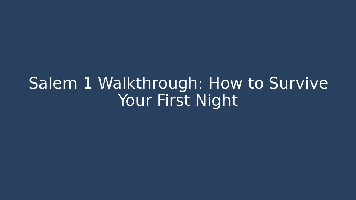 Salem 1 Walkthrough: How to Survive Your First Night