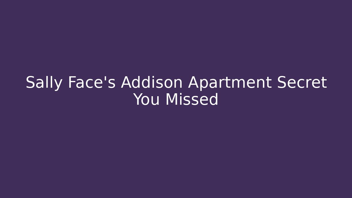 Sally Face's Addison Apartment Secret You Missed