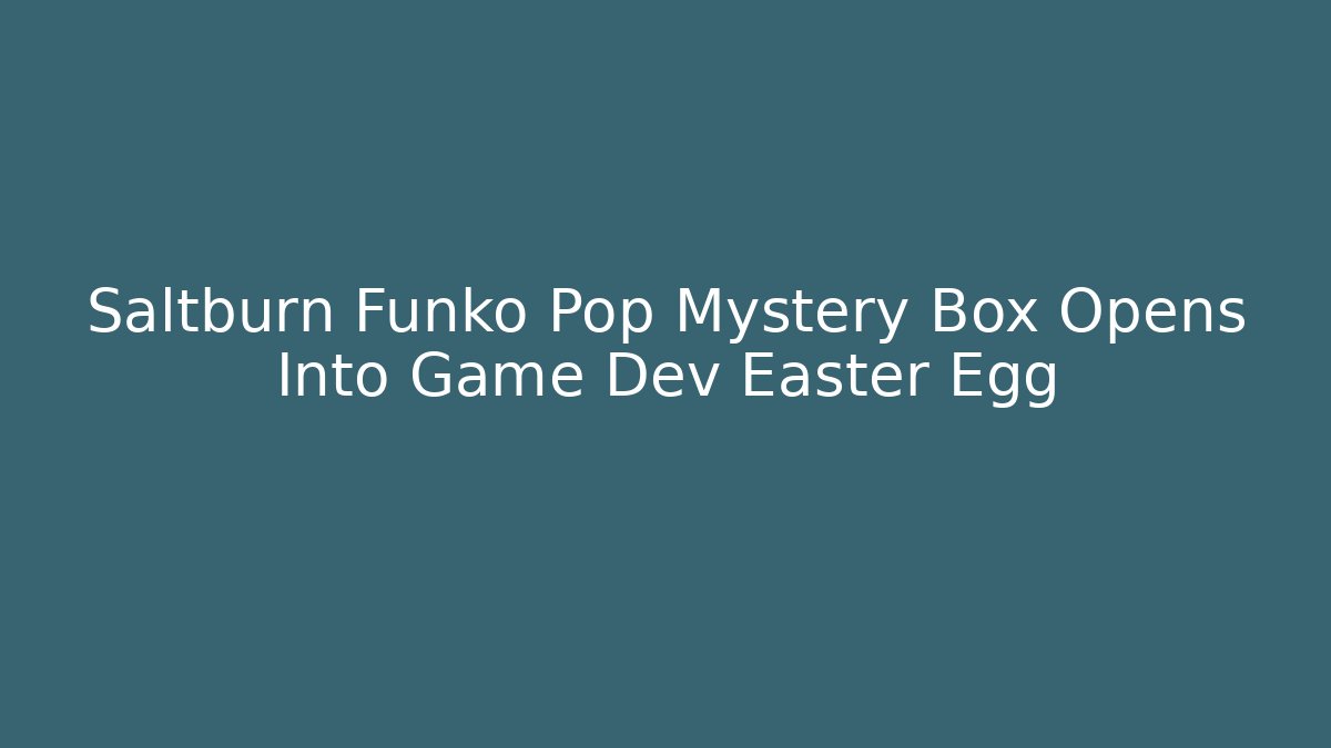 Saltburn Funko Pop Mystery Box Opens Into Game Dev Easter Egg - Create More Assets