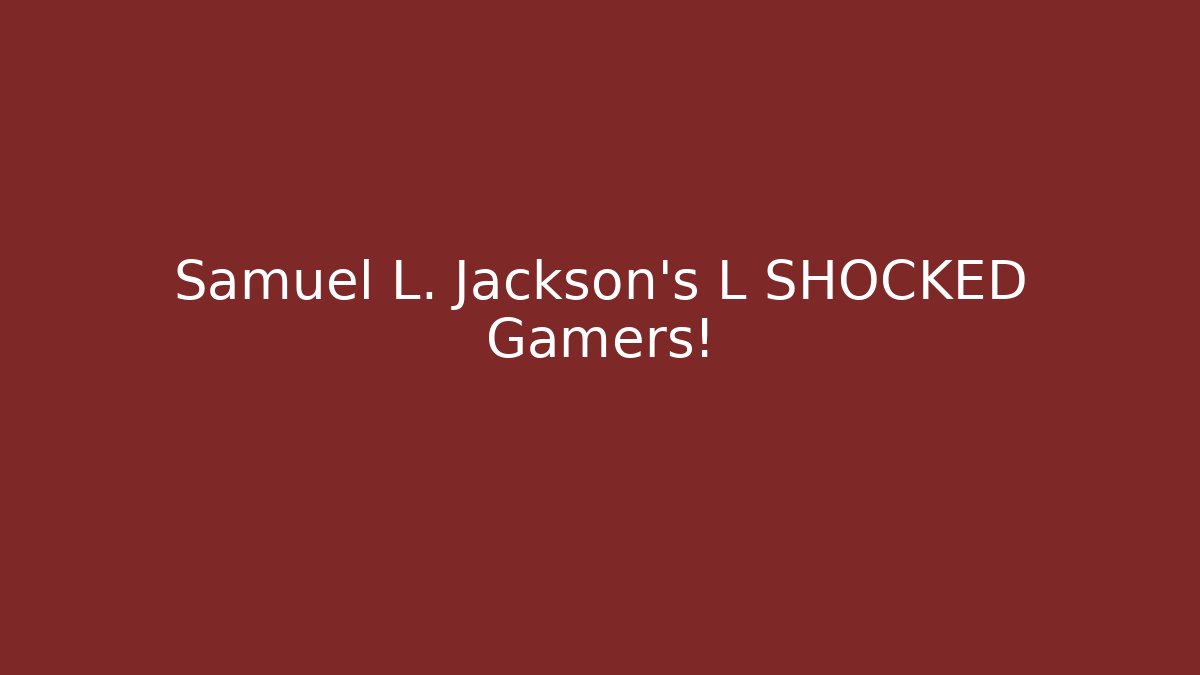 Samuel L. Jackson's L SHOCKED Gamers! - Create More Assets