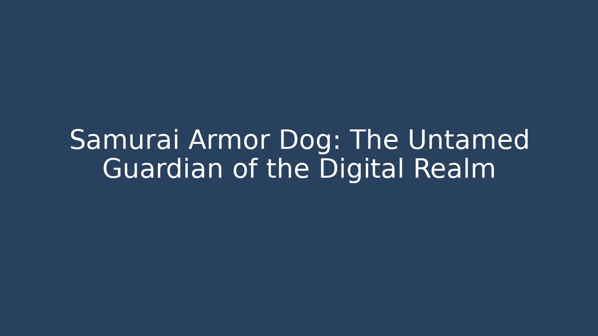 Samurai Armor Dog: The Untamed Guardian of the Digital Realm