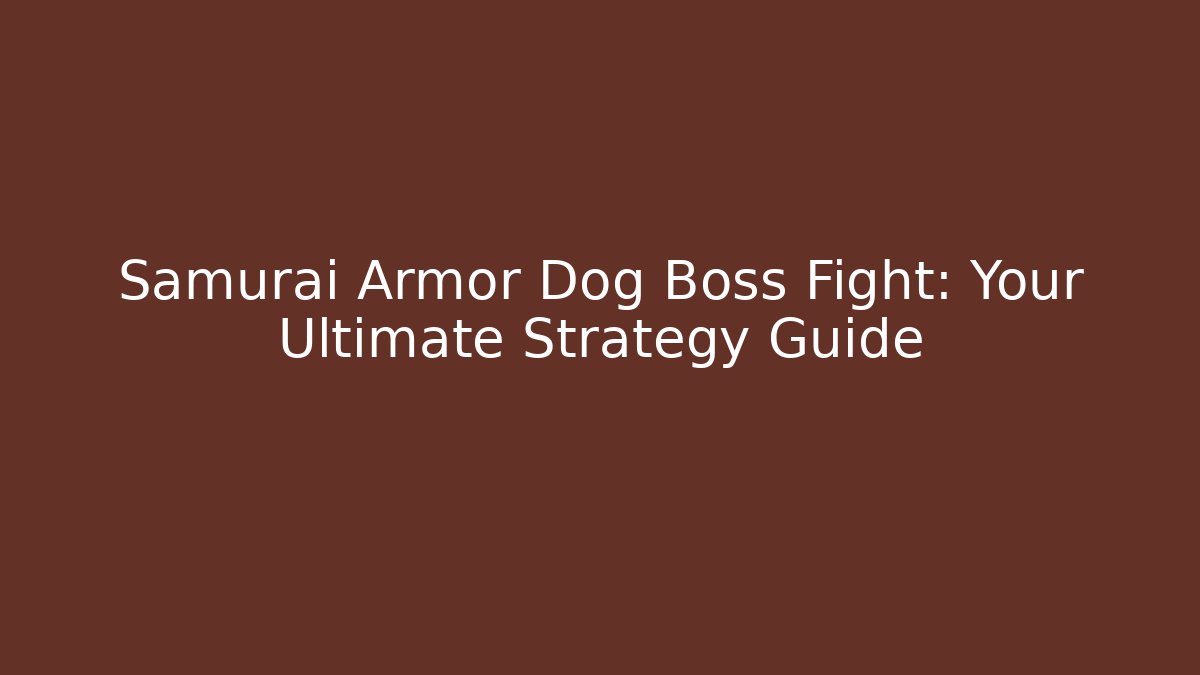 Samurai Armor Dog Boss Fight: Your Ultimate Strategy Guide
