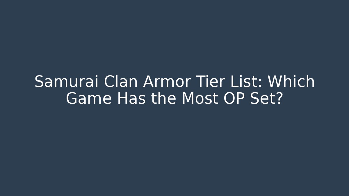 Samurai Clan Armor Tier List: Which Game Has the Most OP Set? - Create More Assets