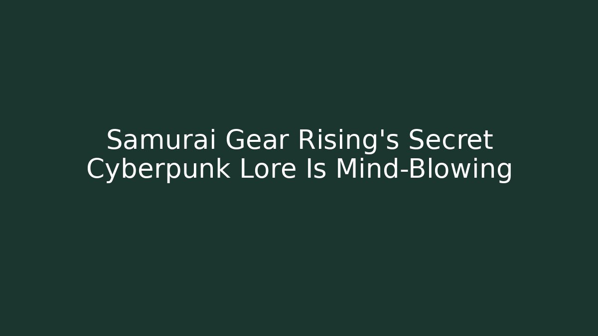 Samurai Gear Rising's Secret Cyberpunk Lore Is Mind-Blowing