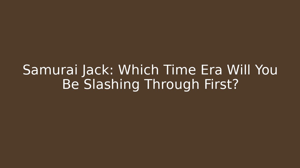 Samurai Jack: Which Time Era Will You Be Slashing Through First? - Create More Assets