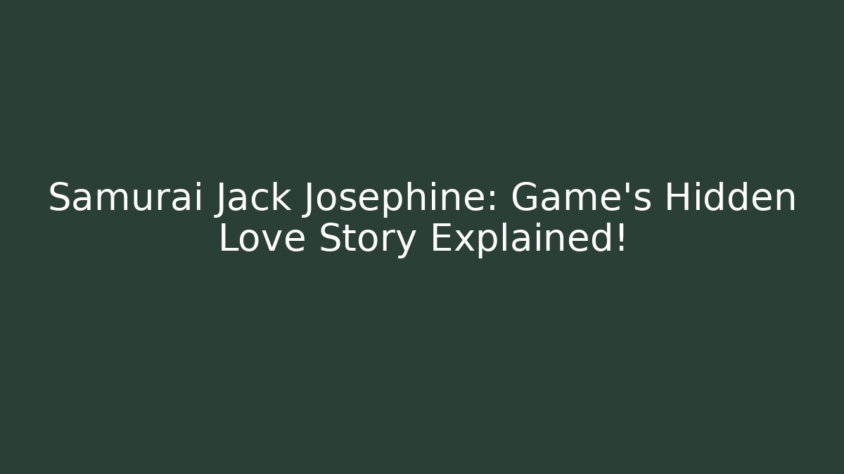 Samurai Jack Josephine: Game's Hidden Love Story Explained!