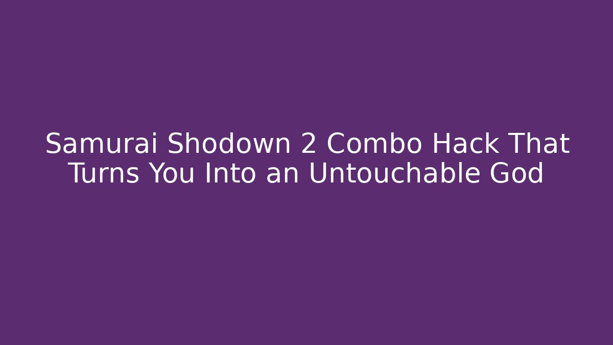 Samurai Shodown 2 Combo Hack That Turns You Into an Untouchable God